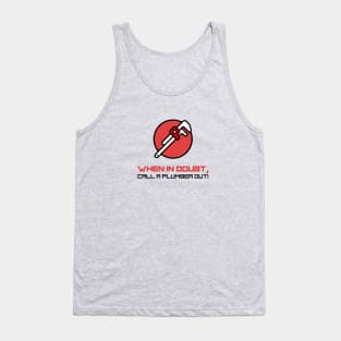 When in doubt, call a plumber out! Tank Top